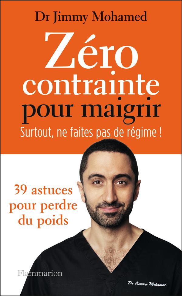 ZERO CONTRAINTE POUR MAIGRIR - SURTOUT NE FAITES PAS DE REGIME ! - MOHAMED JIMMY - FLAMMARION