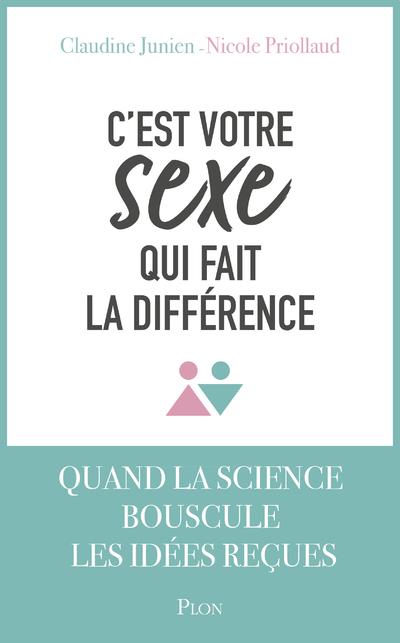 C'EST VOTRE SEXE QUI FAIT LA DIFFERENCE - JUNIEN/PRIOLLAUD - PLON