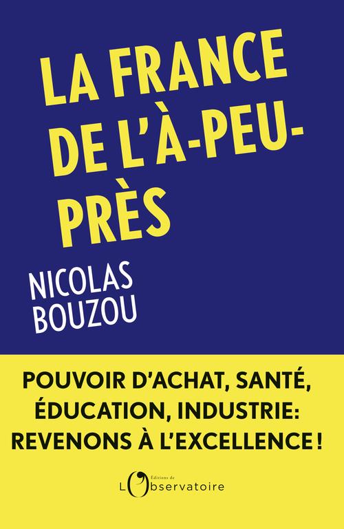 LA FRANCE DE L'A-PEU-PRES - BOUZOU NICOLAS - L'OBSERVATOIRE