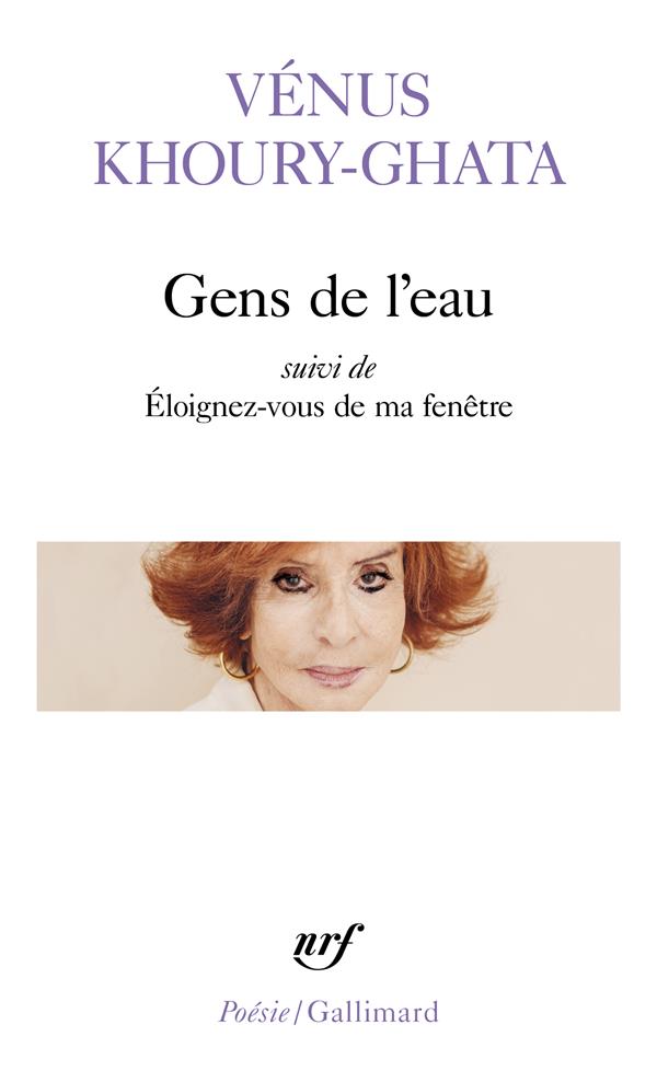 GENS DE L'EAU/ELOIGNEZ-VOUS DE MA FENETRE - KHOURY-GHATA VENUS - GALLIMARD