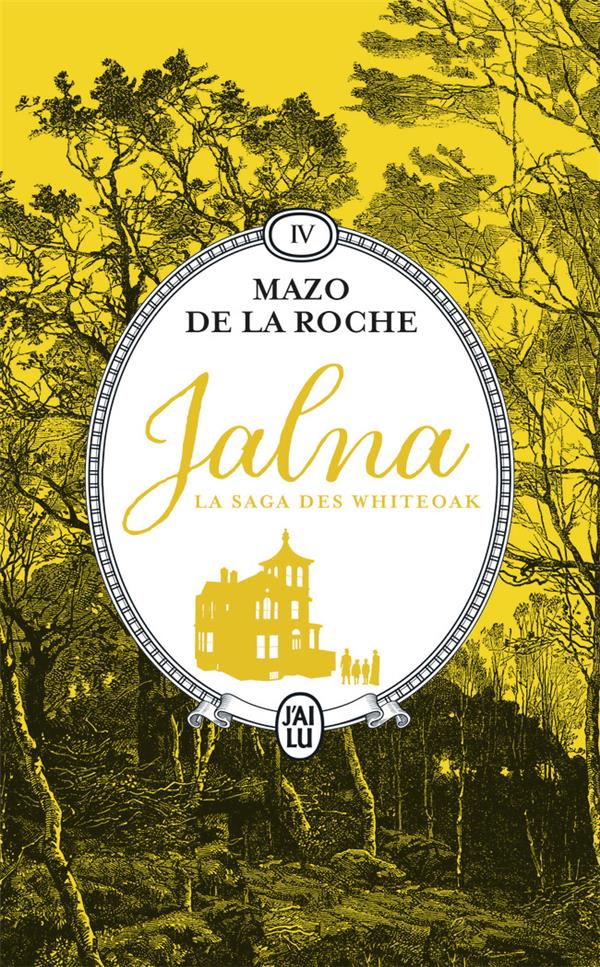 JALNA : LA SAGA DES WHITEOAK - VOL04 - JALNA - LES WHITEOAK DE JALNA - DE LA ROCHE MAZO - J'AI LU