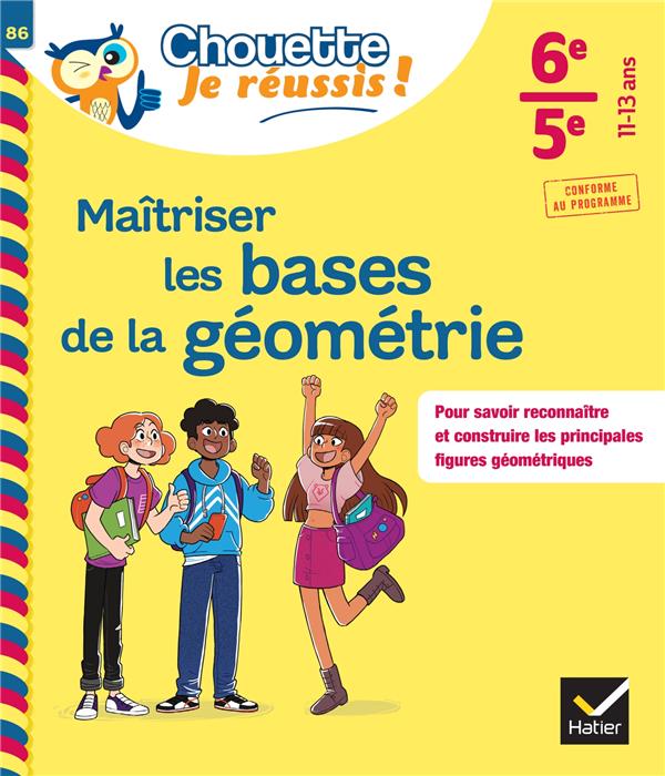 MAITRISER LES BASES DE LA GEOMETRIE 6E, 5E - CHOUETTE, JE REUSSIS ! - CAHIER DE SOUTIEN EN MATHS (CO - CHAPIRON/MANTE - HATIER SCOLAIRE