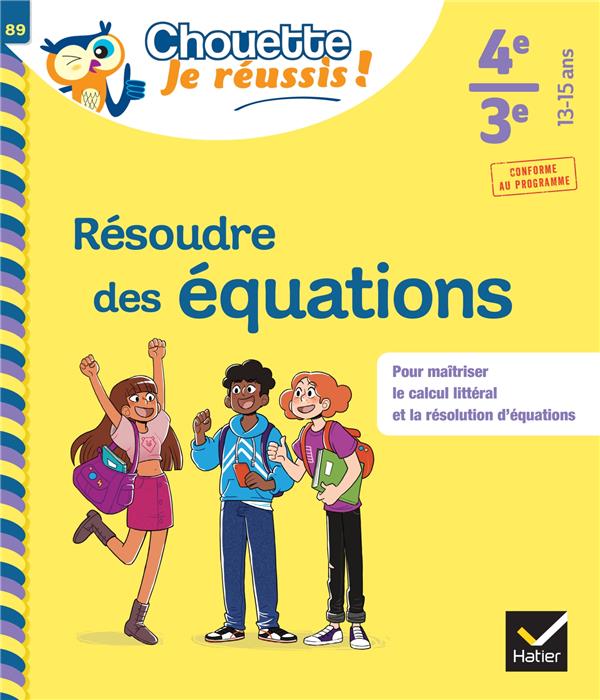 RESOUDRE DES EQUATIONS 4E, 3E - CHOUETTE, JE REUSSIS ! - CAHIER DE SOUTIEN EN MATHS (COLLEGE) - LEMOINE/SALVAN - HATIER SCOLAIRE