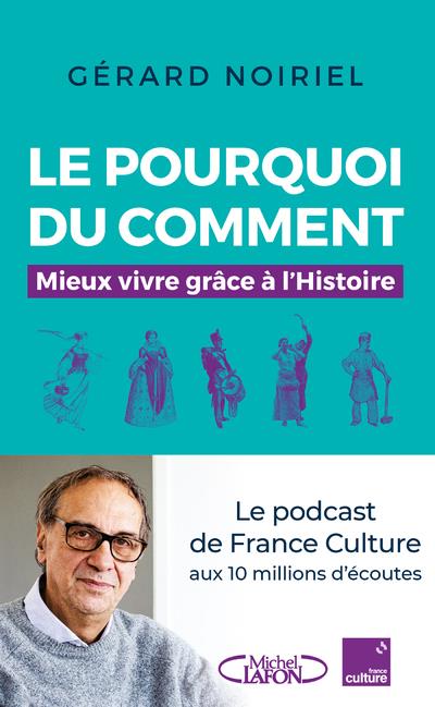 LE POURQUOI DU COMMENT - MIEUX VIVRE GRACE A L'HISTOIRE - NOIRIEL GERARD - MICHEL LAFON