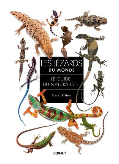 LES LEZARDS DU MONDE - LE GUIDE DU NATURALISTE - O'SHEA MARK - GERFAUT