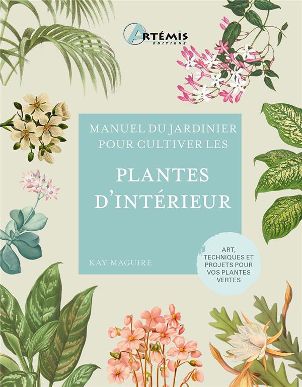 PLANTES D'INTERIEUR - MANUEL DU JARDINIER - K. MAGUIRE - ARTEMIS