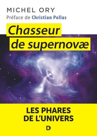 CHASSEUR DE SUPERNOVAE - LES PHARES DE L'UNIVERS - ORY/POLLAS - DE BOECK SUP CHASSEUR DE SUPERNOVAE - LES PHARES DE L'UNIVERS - ORY/POLLAS - DE BOECK SUP