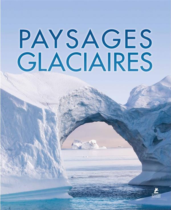 PAYSAGES GLACIAIRES - COLLECTIF - PLACE VICTOIRES