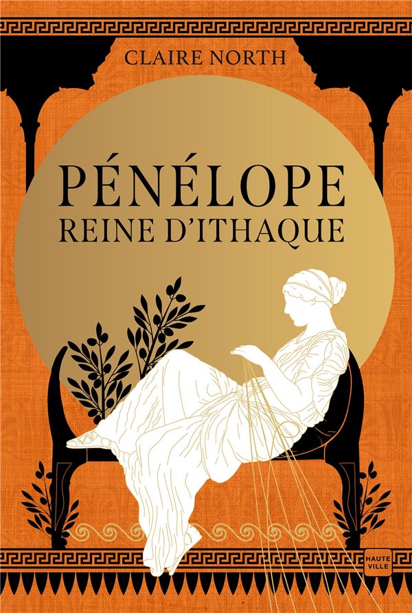 LE CHANT DES DEESSES T.1 : PENELOPE, REINE D'ITHAQUE - NORTH, CLAIRE - HAUTEVILLE