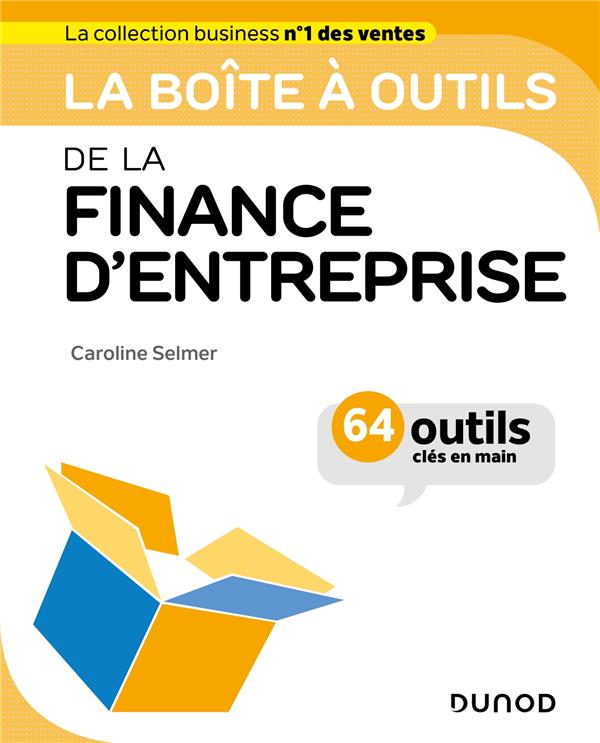 LA BOITE A OUTILS DE LA FINANCE D'ENTREPRISE - 64 OUTILS ET METHODES - SELMER CAROLINE - DUNOD