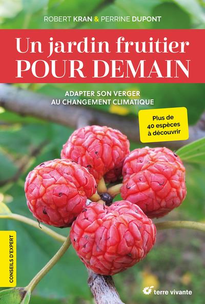 UN JARDIN FRUITIER POUR DEMAIN - ADAPTER SON VERGER AU CHANGEMENT CLIMATIQUE - DUPONT/KRAN - TERRE VIVANTE