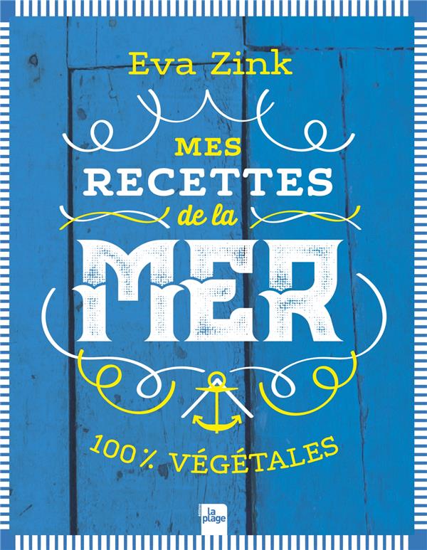 MES RECETTES DE LA MER - 100% VEGETALES - ZINK EVA - LA PLAGE