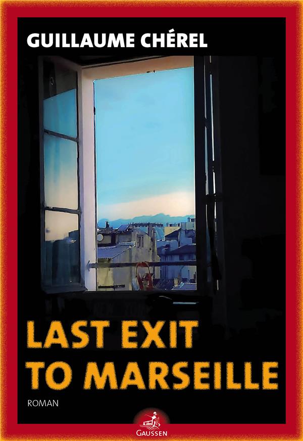 LAST EXIT TO MARSEILLE - CHEREL, GUILLAUME - GAUSSEN