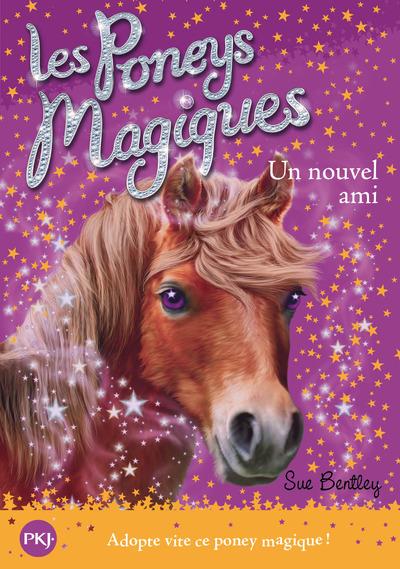 LES PONEYS MAGIQUES - NUMERO 1 UN NOUVEL AMI - VOL01 - BENTLEY/SWAN - POCKET