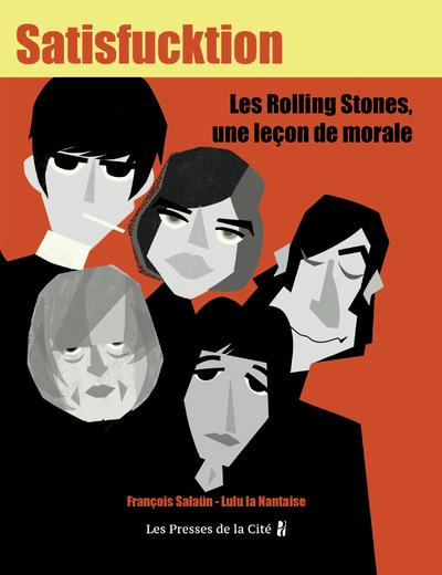 SATISFUCKTION - LES ROLLING STONES, UNE LECON DE MORALE - SALAUN/LA NANTAISE - PRESSES CITE