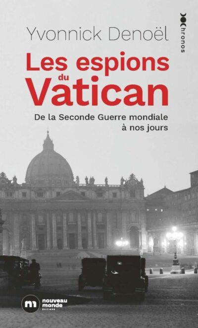 LES ESPIONS DU VATICAN - DE LA SECONDE GUERRE MONDIALE A NOS JOURS - DENOEL YVONNICK - NOUVEAU MONDE LES ESPIONS DU VATICAN - DE LA SECONDE GUERRE MONDIALE A NOS JOURS - DENOEL YVONNICK - NOUVEAU MONDE