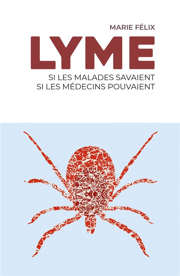 LYME : SI LES MALADES SAVAIENTS, SI LES MEDECINS POUVAIENT - FELIX, MARIE - BLACKLEPHANT