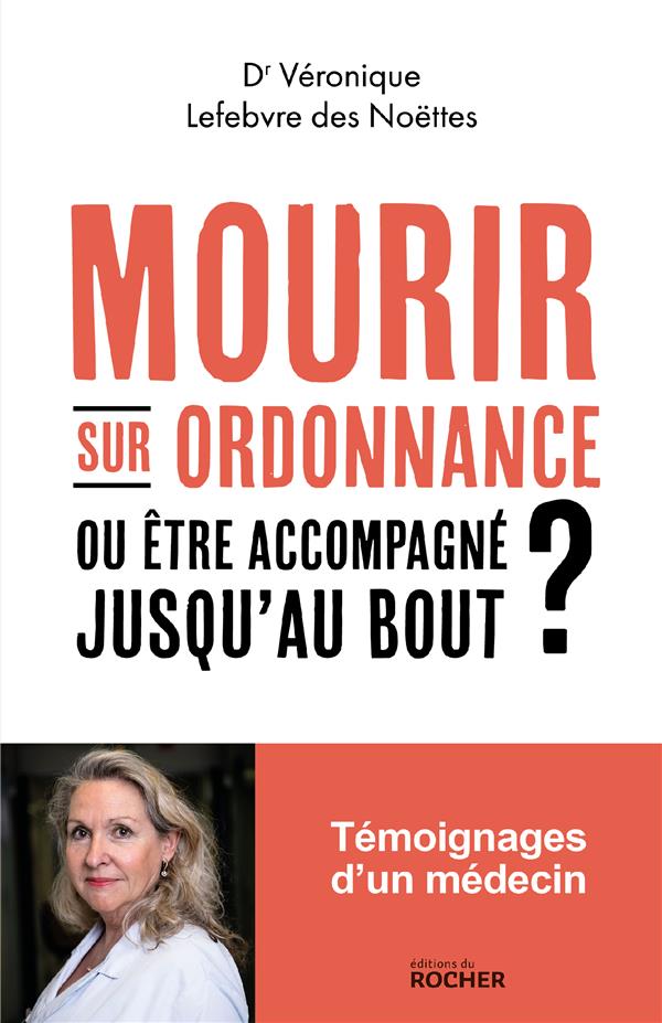 MOURIR SUR ORDONNANCE, OU ETRE ACCOMPAGNE JUSQU'AU BOUT ? - LEFEBVRE DES NOETTES - DU ROCHER