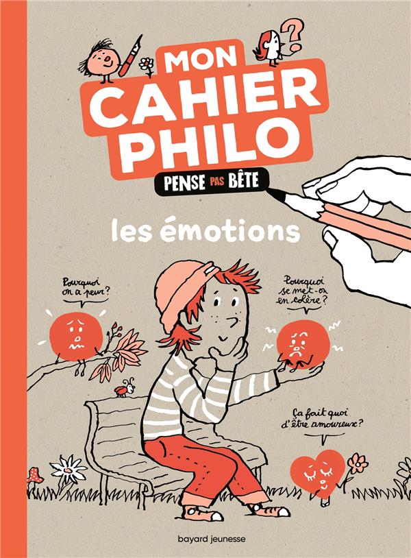 MOI ET MES EMOTIONS - LE CAHIER PENSE PAS BETE - CHILARD/LEMAITRE - BAYARD JEUNESSE