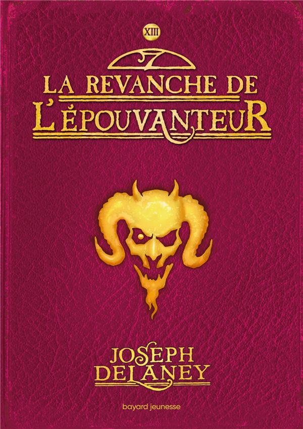 L'EPOUVANTEUR, TOME 13 - LA REVANCHE DE L'EPOUVANTEUR - DELANEY JOSEPH - BAYARD JEUNESSE