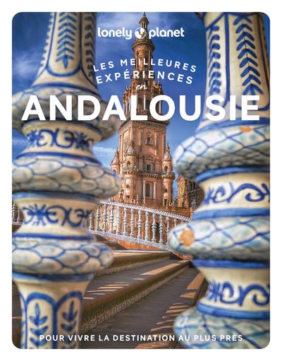 LES MEILLEURES EXPERIENCES EN ANDALOUSIE 1ED - LONELY PLANET - LONELY PLANET