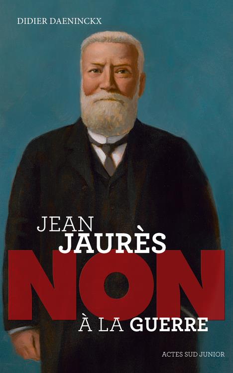 JEAN JAURES : NON A LA GUERRE - DAENINCKX DIDIER - Actes Sud junior