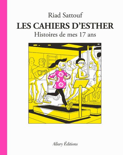 LES CAHIERS D'ESTHER : 8 HISTOIRES DE MES 17 ANS - SATTOUF, RIAD - ALLARY