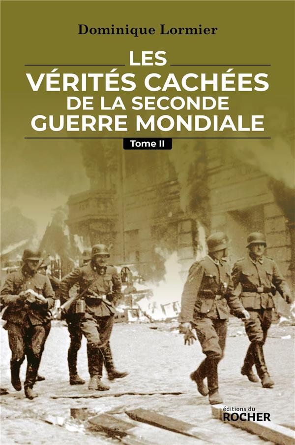 LES VERITES CACHEES DE LA SECONDE GUERRE MONDIALE - TOME II - LORMIER DOMINIQUE - DU ROCHER