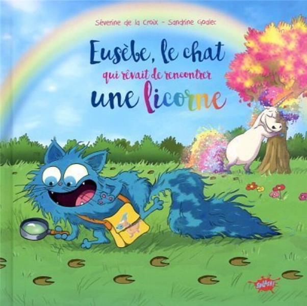 EUSEBE, LE CHAT QUI REVAIT DE RENCONTRER UNE LICORNE - LA CROIX/ROLAND - EDITIONS SPLASH