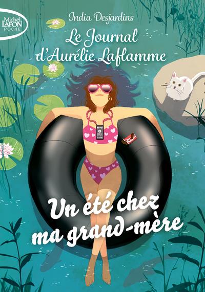 LE JOURNAL D'AURELIE LAFLAMME - TOME 3 UN ETE CHEZ MA GRAND-MERE - DESJARDINS INDIA - LAFON POCHE