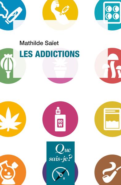 LES ADDICTIONS - SAIET MATHILDE - QUE SAIS JE LES ADDICTIONS - SAIET MATHILDE - QUE SAIS JE