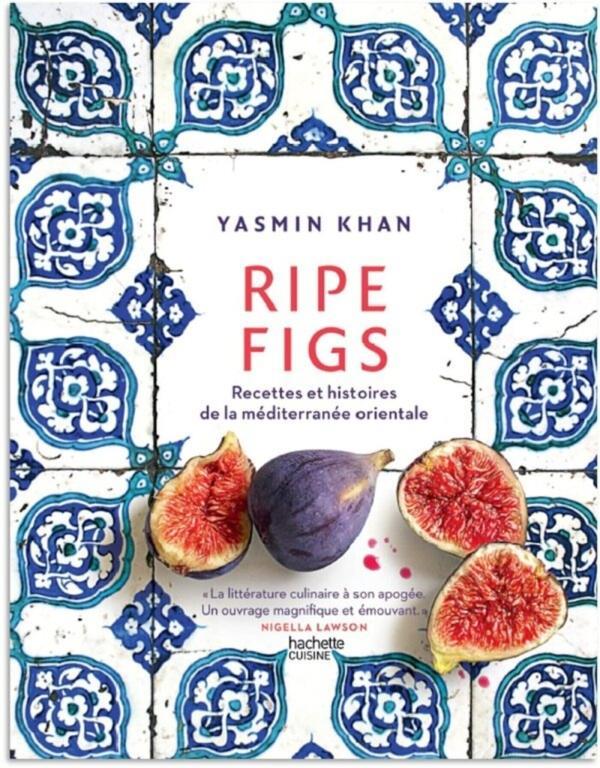 RIPE FIGS - RECETTES ET HISTOIRES DE LA MEDITERRANEE ORIENTALE - KHAN YASMIN - HACHETTE