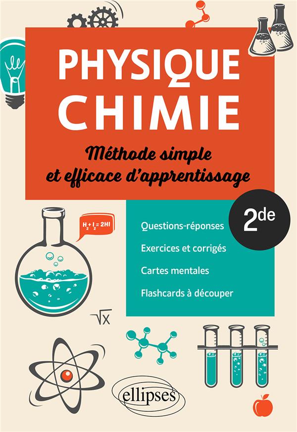 PHYSIQUE-CHIMIE - SECONDE - METHODE SIMPLE ET EFFICACE D'APPRENTISSAGE - QUESTIONS-REPONSES, EXERCIC - KHALIL HASSAN - ELLIPSES MARKET