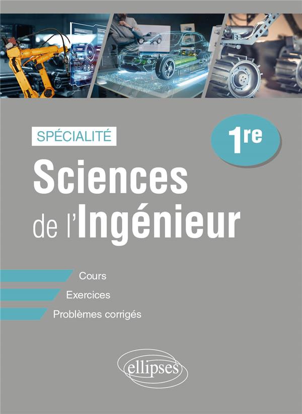 SPECIALITE SCIENCES DE L'INGENIEUR - PREMIERE - COURS, EXERCICES ET PROBLEMES CORRIGES - FERROUILLET MARC - ELLIPSES MARKET