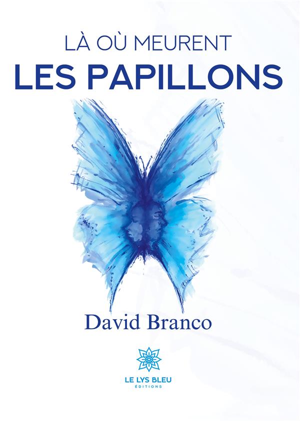 LA OU MEURENT LES PAPILLONS - DAVID BRANCO - LE LYS BLEU