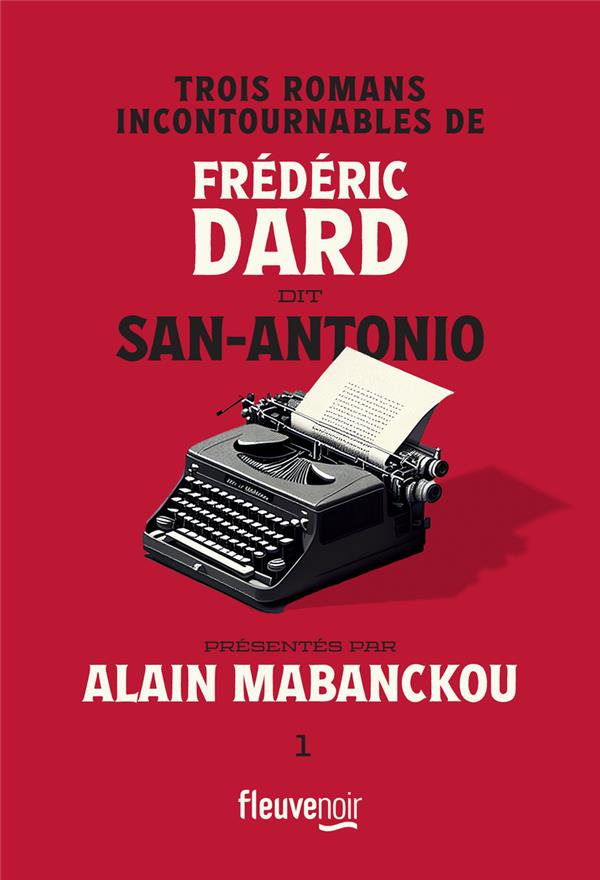 TROIS ROMANS INCONTOURNABLES DE FREDERIC DARD DIT SAN-ANTONIO PRESENTES PAR ALAIN MABANCKOU - DARD/SAN-ANTONIO - FLEUVE NOIR