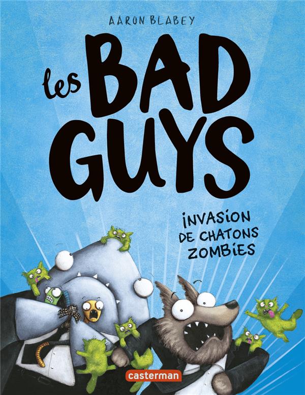 LES BAD GUYS - T04 - INVASION DE CHATONS ZOMBIES - BLABEY AARON - CASTERMAN