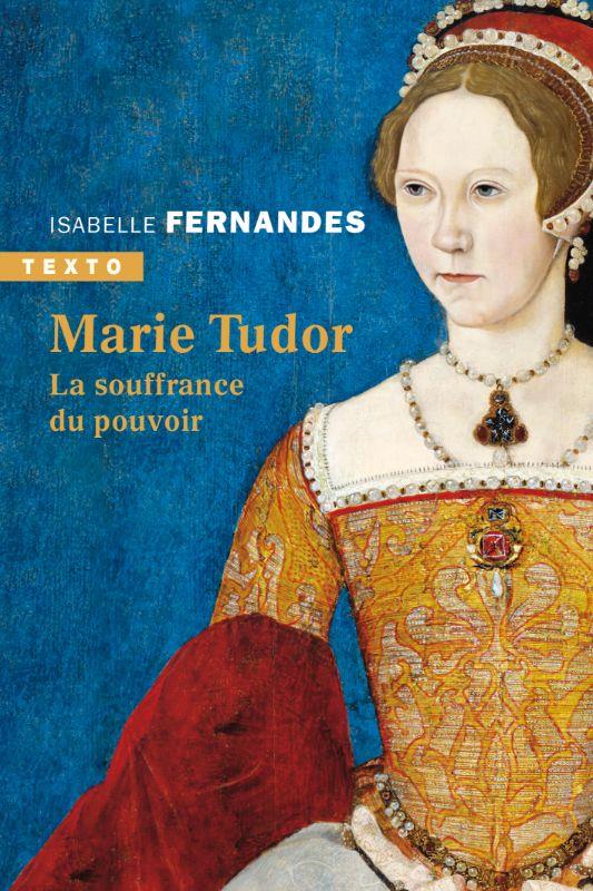 MARIE TUDOR - LA SOUFFRANCE DU POUVOIR - FERNANDES ISABELLE - TALLANDIER