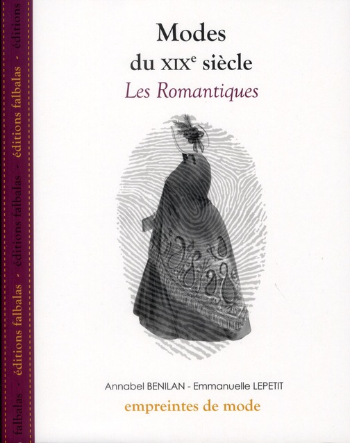 MODES DU XIXE SIECLE - LES ROMANTIQUES - BENILAN/LEPETIT - FALBALAS