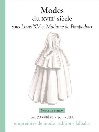 MODES DU XVIIIE SIECLE SOUS LOUIS XV ET MADAME DE POMPADOUR - DARRIBERE/JELIL - FALBALAS