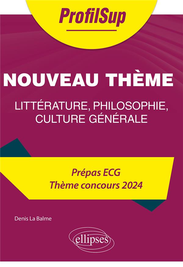 LITTERATURE, PHILOSOPHIE, CULTURE GENERALE. PREPA ECG. THEME CONCOURS 2024. LA VIOLENCE - LA BALME DENIS - ELLIPSES MARKET