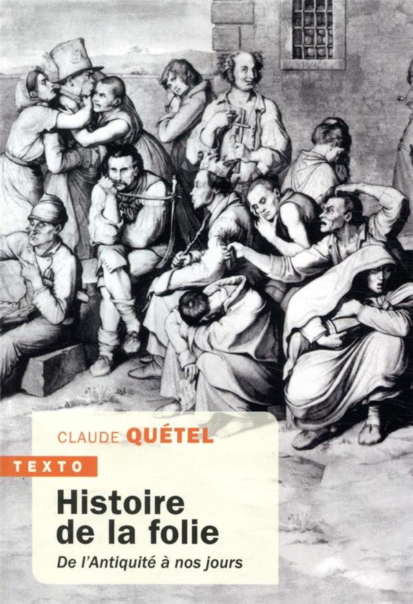 HISTOIRE DE LA FOLIE - DE L'ANTIQUITE A NOS JOURS - QUETEL CLAUDE - TALLANDIER HISTOIRE DE LA FOLIE - DE L'ANTIQUITE A NOS JOURS - QUETEL CLAUDE - TALLANDIER