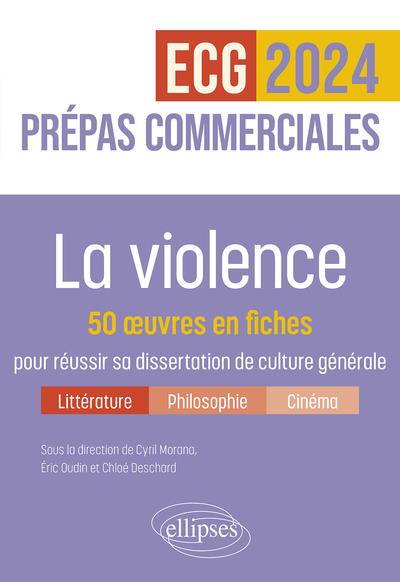 LA VIOLENCE. 50 OEUVRES EN FICHES POUR REUSSIR SA DISSERTATION DE CULTURE GENERALE - PREPAS COMMERCI - MORANA/ARTHUR/BONNIN - ELLIPSES MARKET