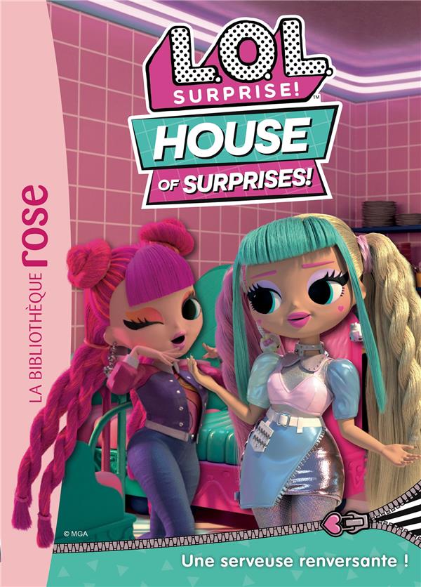 L.O.L. SURPRISE ! HOUSE OF SURPRISES - T02 - L.O.L. SURPRISE ! HOUSE OF SURPRISES 02 - UNE SERVEUSE - MGA ENTERTAINMENT - HACHETTE