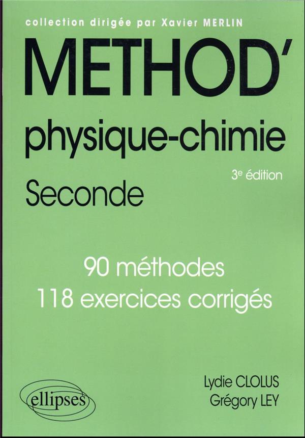 PHYSIQUE-CHIMIE - SECONDE - 90 METHODES ET 118 EXERCICES CORRIGES - CLOLUS/LEY - ELLIPSES MARKET