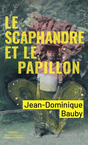 LE SCAPHANDRE ET LE PAPILLON - BAUBY JEAN-DOMINIQUE - ROBERT LAFFONT