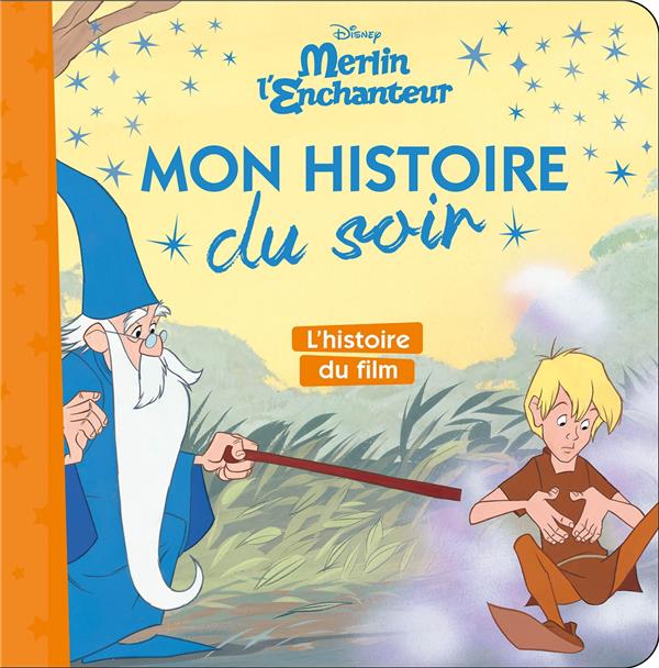 MERLIN L'ENCHANTEUR - MON HISTOIRE DU SOIR - L'HISTOIRE DU FILM - DISNEY - COLLECTIF - HACHETTE