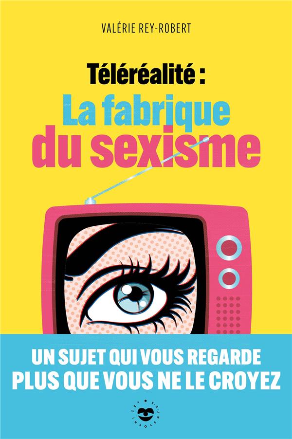 TELEREALITE : LA FABRIQUE DU SEXISME - REY-ROBERT VALERIE - HACHETTE