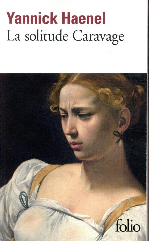 LA SOLITUDE CARAVAGE - HAENEL YANNICK - GALLIMARD LA SOLITUDE CARAVAGE - HAENEL YANNICK - GALLIMARD