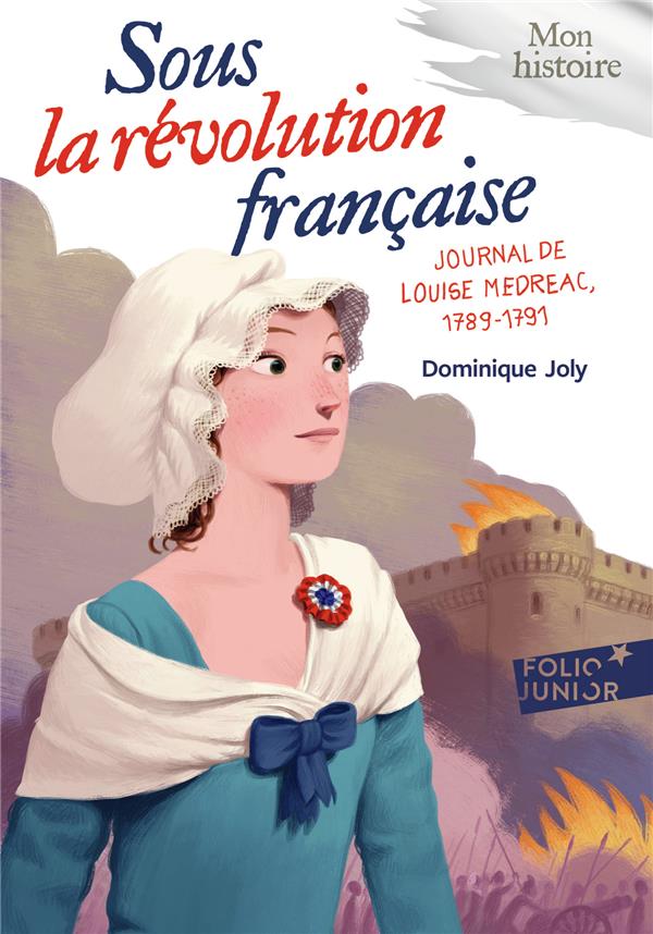 SOUS LA REVOLUTION FRANCAISE - JOURNAL DE LOUISE MEDREAC, 1789-1791 - JOLY DOMINIQUE - Gallimard-Jeunesse